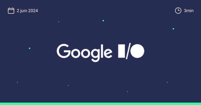 Les nouveautés de Google IO 2024 : CSS, HTML et performance Les nouveautés de Google IO 2024 : CSS, HTML et performance